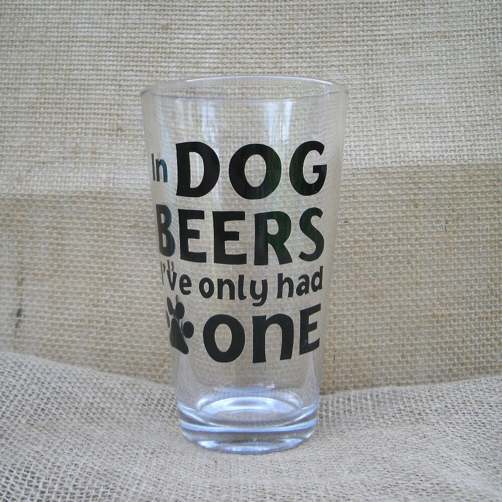 Only One in Dog Beers Saying Beer Glass